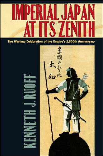 Бумажная книга «Imperial Japan at Its Zenith: The Wartime Celebration of the Empire's 2,600th Anniversary», автор Кеннет Дж. Руофф - фото №1