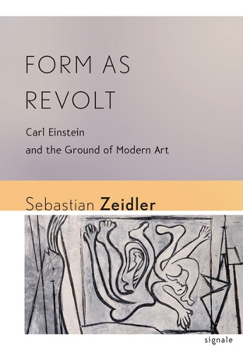 Бумажная книга «Form as Revolt: Carl Einstein and the Ground of Modern Art», автор Себастьян Цайдлер - фото №1
