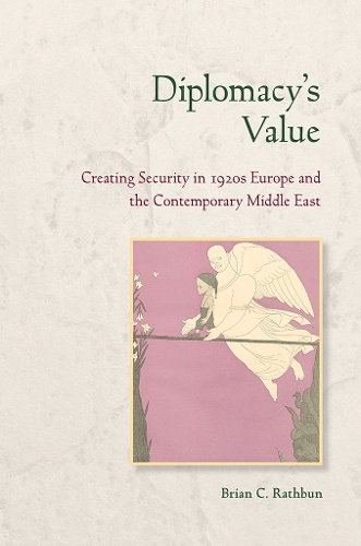 Бумажная книга «Diplomacy's Value: Creating Security in 1920s Europe and the Contemporary Middle East», автор Брайан К. Ратбун - фото №1