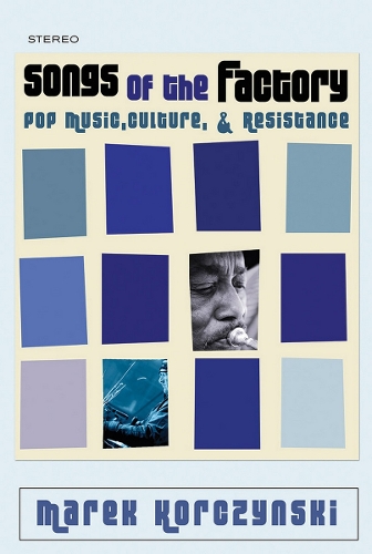 Бумажная книга «Songs of the Factory: Pop Music, Culture, and Resistance», автор Марек Корчинский - фото №1