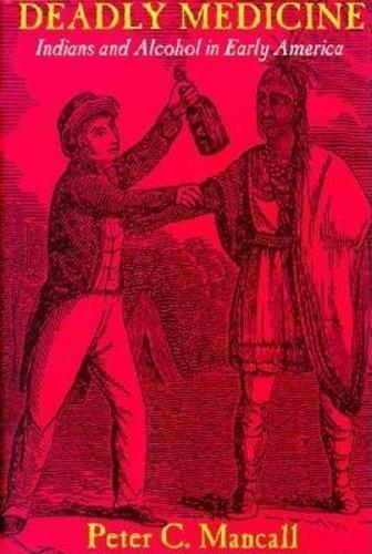 Паперова книга «Deadly Medicine: Indians and Alcohol in Early America», автор Пітер К. Манколл - фото №1