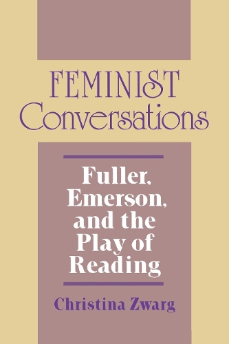 Бумажная книга «Feminist Conversations: Fuller, Emerson, and the Play of Reading», автор Кристина Зварг - фото №1