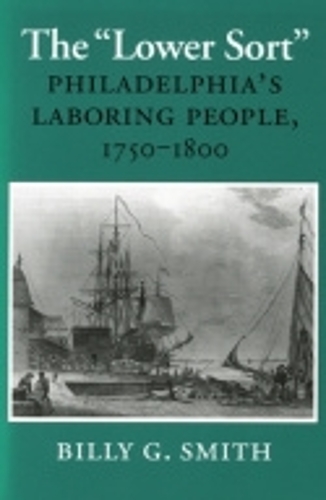 Бумажная книга «The "Lower Sort": Philadelphia's Laboring People, 1750–1800», автор Билли Г. Смит - фото №1