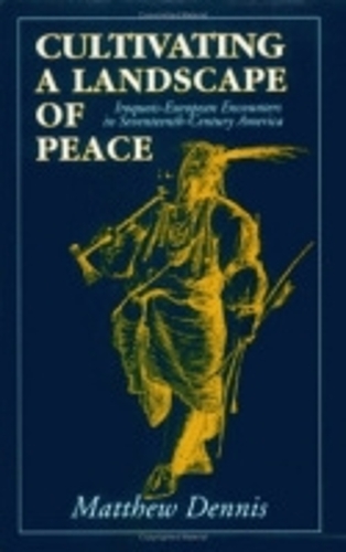 Бумажная книга «Cultivating a Landscape of Peace: Iroquois-European Encounters in Seventeenth-Century America», автор Мэтью Деннис - фото №1
