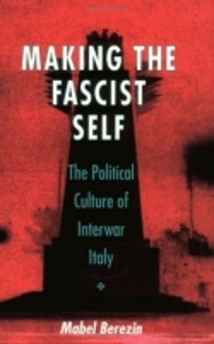 Бумажная книга «Making the Fascist Self: The Political Culture of Interwar Italy», автор Мейбл Березин - фото №1