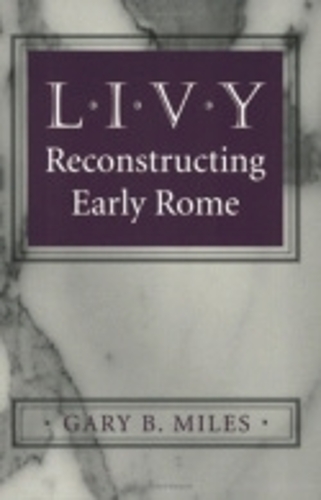 Бумажная книга «Livy: Reconstructing Early Rome», автор Гэри Б. Майлз - фото №1