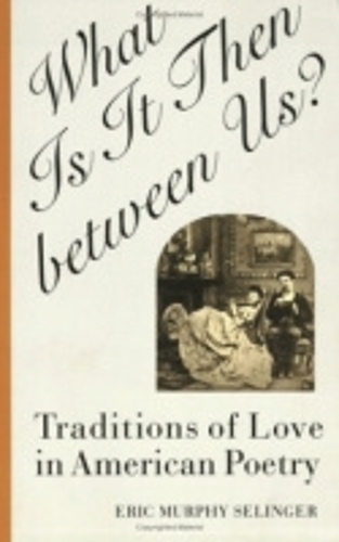 Бумажная книга «What Is It Then between Us?: Traditions of Love in American Poetry», автор Эрик Мерфи Селинджер - фото №1