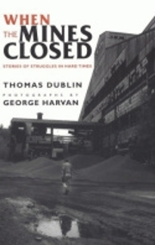 Бумажная книга «When the Mines Closed: Stories of Struggles in Hard Times», автор Томас Дублин - фото №1
