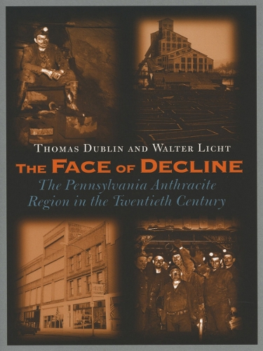 Бумажная книга «The Face of Decline: The Pennsylvania Anthracite Region in the Twentieth Century», авторов Томас Дублин, Вальтер Лихт - фото №1