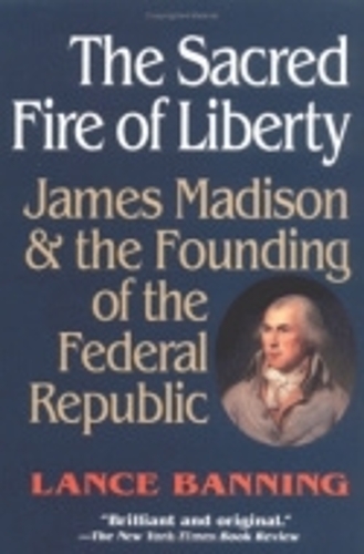 Паперова книга «The Sacred Fire of Liberty: James Madison and the Founding of the Federal Republic», автор Ланс Баннінг - фото №1