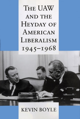 Паперова книга «The UAW and the Heyday of American Liberalism, 1945–1968», автор Кевін Бойл - фото №1