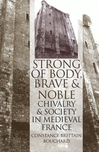 Бумажная книга «"Strong of Body, Brave and Noble": Chivalry and Society in Medieval France», автор Констанс Бриттейн Бушар - фото №1