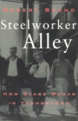 Паперова книга «Steelworker Alley: How Class Works in Youngstown», автор Роберт Бруно - фото №1