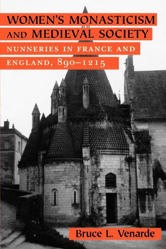 Паперова книга «Women's Monasticism and Medieval Society: Nunneries in France and England, 890–1215», автор Брюс Л. Венарде - фото №1
