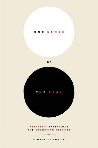 Бумажная книга «Our Sense of the Real: Aesthetic Experience and Arendtian Politics», автор Кимберли Кертис - фото №1