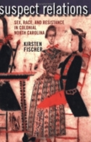 Бумажная книга «Suspect Relations: Sex, Race, and Resistance in Colonial North Carolina», автор Кирстен Фишер - фото №1