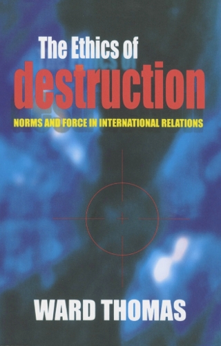 Бумажная книга «The Ethics of Destruction: Norms and Force in International Relations», автор Уорд Томас - фото №1