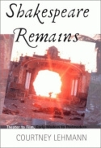 Бумажная книга «Shakespeare Remains: Theater to Film, Early Modern to Postmodern», автор Кортни Леманн - фото №1