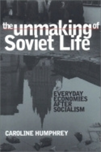 Бумажная книга «The Unmaking of Soviet Life: Everyday Economies after Socialism», автор Каролина Хамфри - фото №1