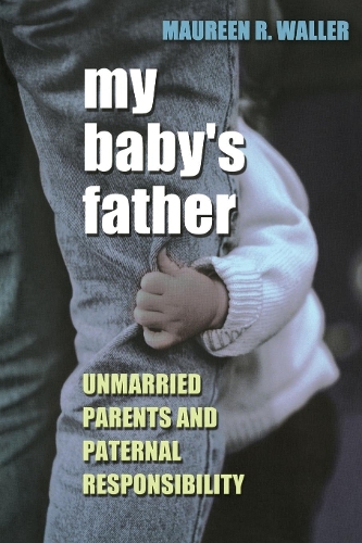 Бумажная книга «My Baby's Father: Unmarried Parents and Paternal Responsibility», автор Морин Р. Уоллер - фото №1