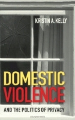 Паперова книга «Domestic Violence and the Politics of Privacy», автор Крістін А. Келлі - фото №1