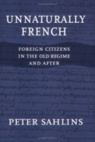 Бумажная книга «Unnaturally French: Foreign Citizens in the Old Regime and After», автор Питер Сахлинс - фото №1