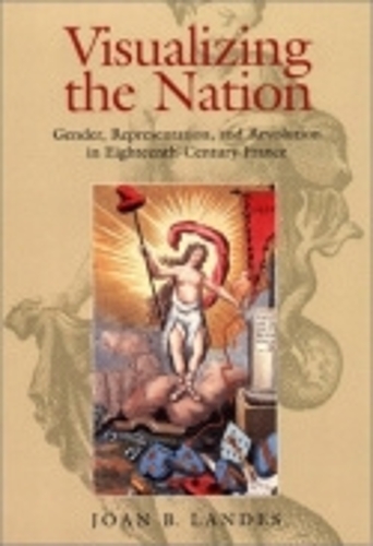 Паперова книга «Visualizing the Nation: Gender, Representation, and Revolution in Eighteenth-Century France», автор Джоан Б. Ландес - фото №1