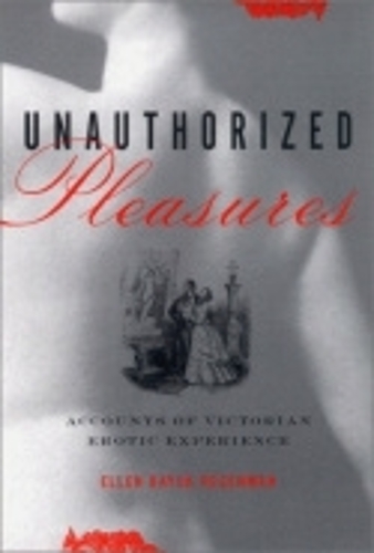 Бумажная книга «Unauthorized Pleasures: Accounts of Victorian Erotic Experience», автор Эллен Баюк Розенман - фото №1