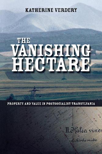 Бумажная книга «The Vanishing Hectare: Property and Value in Postsocialist Transylvania», автор Кэтрин Вердери - фото №1