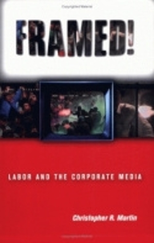 Паперова книга «Framed!: Labor and the Corporate Media», автор Крістофер Р. Мартін - фото №1