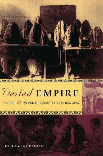 Бумажная книга «Veiled Empire: Gender and Power in Stalinist Central Asia», автор Дуглас Т. Нортроп - фото №1