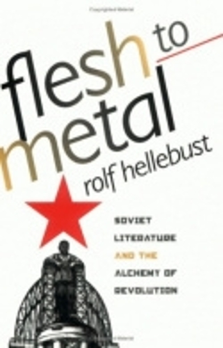 Паперова книга «Flesh to Metal: Soviet Literature and the Alchemy of Revolution», автор Рольф Геллебуст - фото №1