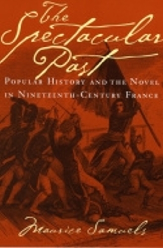 Паперова книга «The Spectacular Past: Popular History and the Novel in Nineteenth-Century France», автор Моріс Семюелс - фото №1