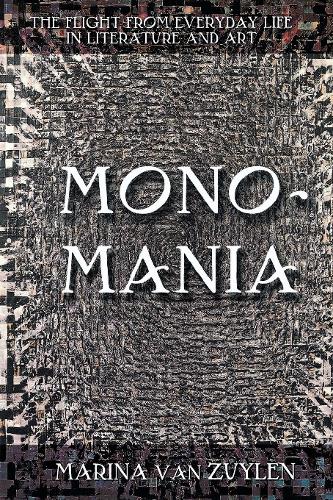 Бумажная книга «Monomania: The Flight from Everyday Life in Literature and Art», автор Марина Ван Зюйлен - фото №1