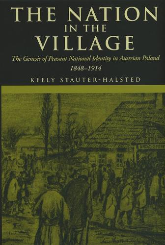 Бумажная книга «The Nation in the Village: The Genesis of Peasant National Identity in Austrian Poland, 1848–1914», автор Кили Стаутер-Халстед - фото №1