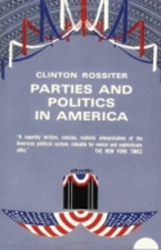 Бумажная книга «Parties and Politics in America», автор Клинтон Росситер - фото №1
