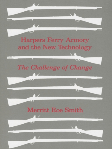 Паперова книга «Harpers Ferry Armory and the New Technology: The Challenge of Change», автор Меррітт Роу Сміт - фото №1