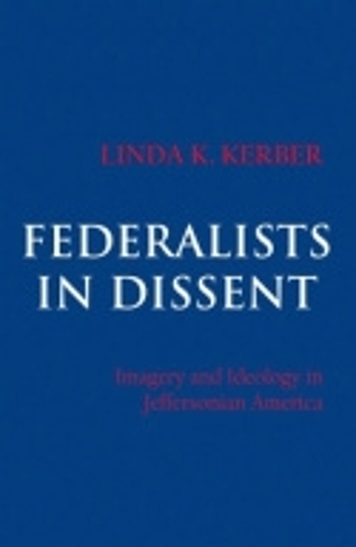 Бумажная книга «Federalists in Dissent: Imagery and Ideology in Jeffersonian America», автор Линда К. Кербер - фото №1