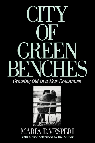Паперова книга «City of Green Benches: Growing Old in a New Downtown», автор Марія Веспері - фото №1