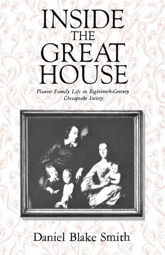 Паперова книга «Inside the Great House: Planter Family Life in Eighteenth-Century Chesapeake Society», автор Деніел Блейк Сміт - фото №1