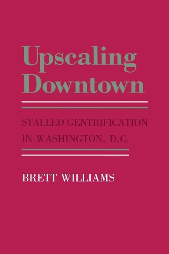Бумажная книга «Upscaling Downtown: Stalled Gentrification in Washington, D.C.», автор Бретт Уильямс - фото №1