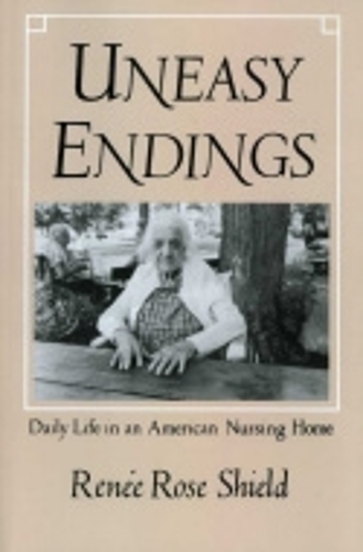 Паперова книга «Uneasy Endings: Daily Life in an American Nursing Home», автор Рене Роуз Шилд - фото №1