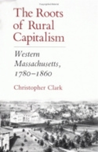 Паперова книга «The Roots of Rural Capitalism: Western Massachusetts, 1780–1860», автор Крістофер Кларк - фото №1