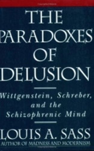 Бумажная книга «The Paradoxes of Delusion: Wittgenstein, Schreber, and the Schizophrenic Mind», автор Луис А. Сасс - фото №1