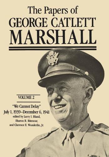 Бумажная книга «The Papers of George Catlett Marshall: "We Cannot Delay," July 1, 1939-December 6, 1941», автор Джордж Кэтлетт Маршалл - фото №1