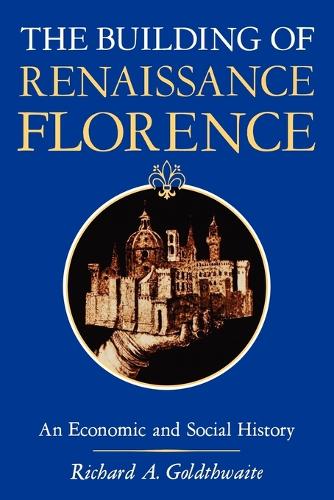 Бумажная книга «The Building of Renaissance Florence: An Economic and Social History», автор Ричард А. Голдтуэйт - фото №1