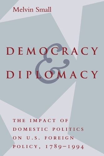 Бумажная книга «Democracy and Diplomacy: The Impact of Domestic Politics in U.S. Foreign Policy, 1789-1994», автор Мелвин Смолл - фото №1