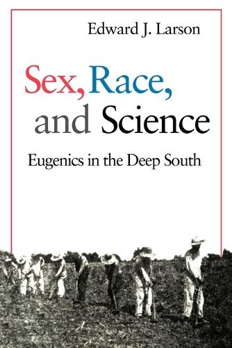 Бумажная книга «Sex, Race, and Science: Eugenics in the Deep South», автор Эдвард Дж. Ларсон - фото №1