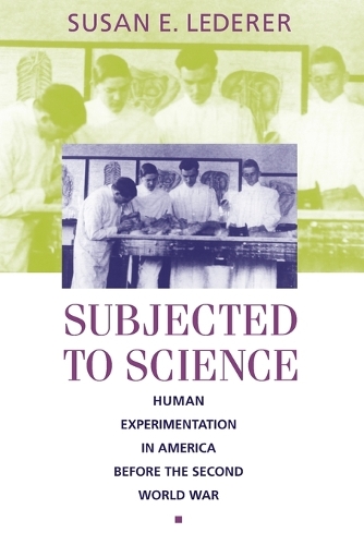 Бумажная книга «Subjected to Science: Human Experimentation in America before the Second World War», автор Сьюзан Э. Ледерер - фото №1