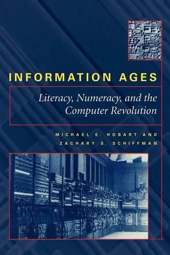 Паперова книга «Information Ages: Literacy, Numeracy, and the Computer Revolution», авторів Майкл Е. Хобарт, Закарі С. Шиффман - фото №1